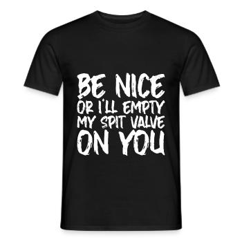 Be Nice Or I'll Empty My Spit Valve On You 2 - Männer T-Shirt - Schwarz - Vorne - AI Model Male 178 light (178cm)
