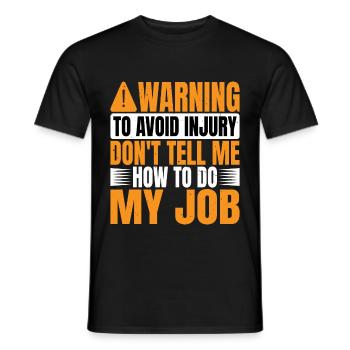To Avoid Injury Don't Tell Me How To Do My Job 2 - Men's T-Shirt - black - Front - AI Model Male 178 light (178cm)