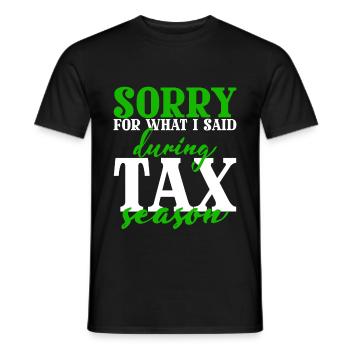 Sorry for what I said During Tax Season 4 - Men's T-Shirt - black - Front - AI Model Male 178 light (178cm)