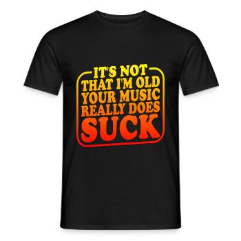 It's Not That I'm Old Your Music Really Does Suck2 - Männer T-Shirt - Schwarz - Vorne - AI Model Male 178 light (178cm)