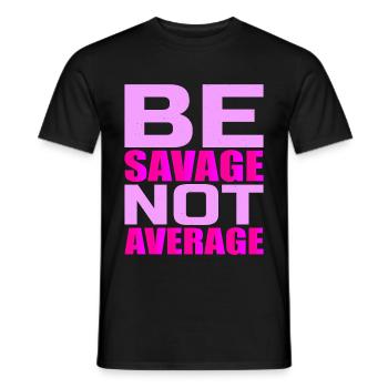 Be Savage Not Average 4 - Men's T-Shirt - black - Front - AI Model Male 178 light (178cm)