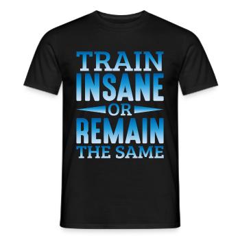 Train Insane or Remain The Same 11 - Men's T-Shirt - black - Front - AI Model Male 178 light (178cm)