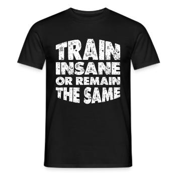 Train Insane Or Remain The Same 12 - Männer T-Shirt - Schwarz - Vorne - AI Model Male 178 light (178cm)