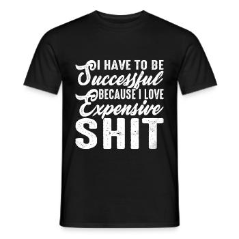 Be Successful Because I Love Expensive Shit 2 - Männer T-Shirt - Schwarz - Vorne - AI Model Male 178 light (178cm)