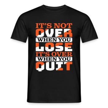 Its Not Over When You Lose Its Over When You Quit2 - Männer T-Shirt - Schwarz - Vorne - AI Model Male 178 light (178cm)