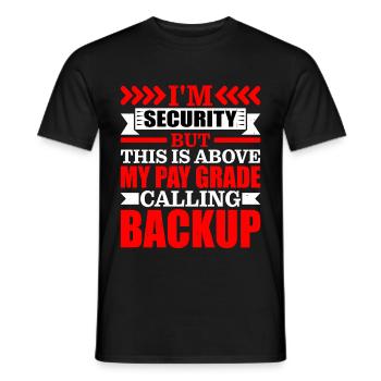 I'm Security But This Is Above My Pay Grade 1 - Men's T-Shirt - black - Front - AI Model Male 178 light (178cm)