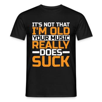 It's Not That I'm Old Your Music Really Does Suck - Männer T-Shirt - Schwarz - Vorne - AI Model Male 178 light (178cm)