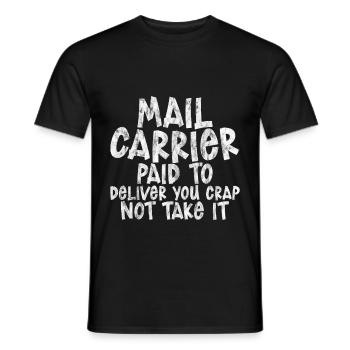 Mail Carrier Paid To Deliver You Crap Not Take It3 - Männer T-Shirt - Schwarz - Vorne - AI Model Male 178 light (178cm)