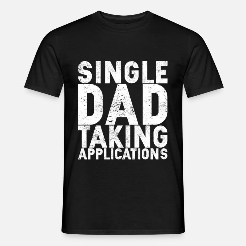 Single Dad Taking Application - Men's T-Shirt - black