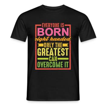 Everyone Is Born Right Handed - Männer T-Shirt - Schwarz - Vorne - AI Model Male 178 light (178cm)