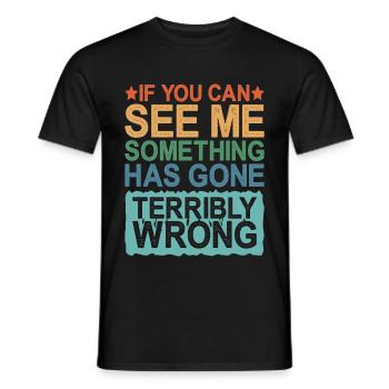 If You Can See Me, Something Has Gone Wrong - Men's T-Shirt - black - Front - AI Model Male 178 light (178cm)