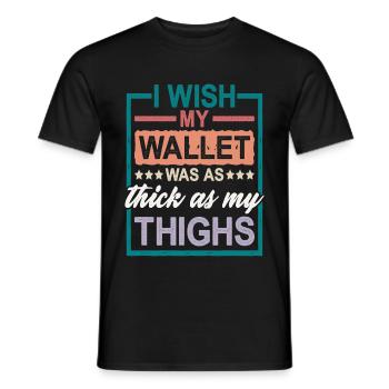 I Wish My Wallet Was As Thick As My Thighs 2 - Männer T-Shirt - Schwarz - Vorne - AI Model Male 178 light (178cm)