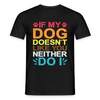 If My Dog Doesn't Like You, Neither Do I 2 - Männer T-Shirt - Schwarz - Vorne - AI Model Male 178 light (178cm)