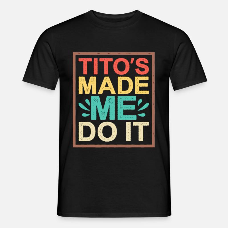 Tito's Made Me Do It - Männer T-Shirt - Schwarz