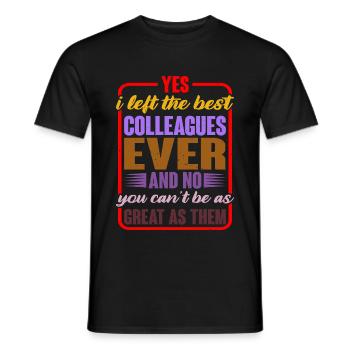 Yes, I left the best colleagues ever and no 2 - Men's T-Shirt - black - Front - AI Model Male 178 light (178cm)