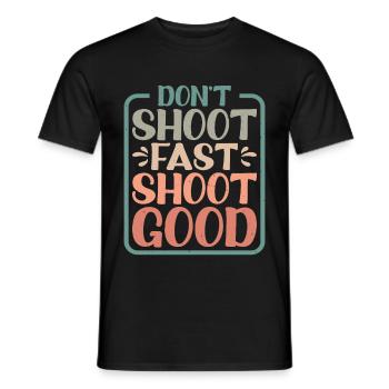 Don't Shoot Fast Shoot Good - Men's T-Shirt - black - Front - AI Model Male 178 light (178cm)