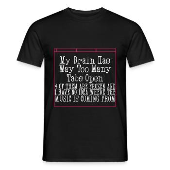 My Brain Has Way Too Many Tabs Open 4 - Männer T-Shirt - Schwarz - Vorne - AI Model Male 178 light (178cm)