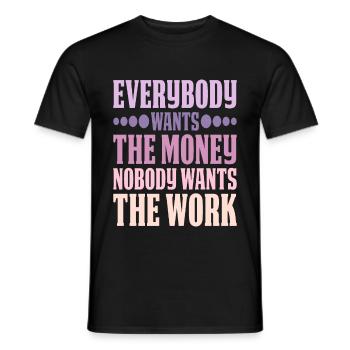 Everybody Wants The Money Nobody Wants The Work 6 - Männer T-Shirt - Schwarz - Vorne - AI Model Male 178 light (178cm)
