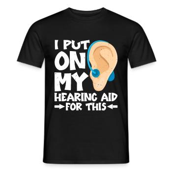 I Put On My Hearing Aid For This - Men's T-Shirt - black - Front - AI Model Male 178 light (178cm)