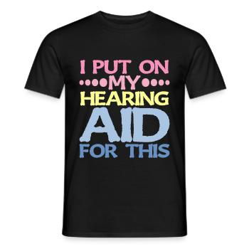 I Put On My Hearing Aid For This 2 - Men's T-Shirt - black - Front - AI Model Male 178 light (178cm)