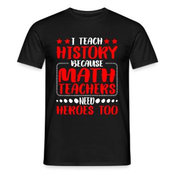 Histoire - Parce que les professeurs de mathématiques ont aussi besoin de héros - T-shirt homme - noir - Devant - AI Model Male 178 light (178cm)