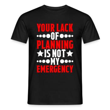 Your Lack Of Planning Is Not My Emergency 5 - Männer T-Shirt - Schwarz - Vorne - AI Model Male 178 light (178cm)