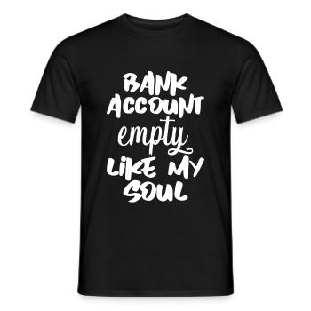 Bank Account Empty Like My Soul 4 - Men's T-Shirt - black - Front - AI Model Male 178 light (178cm)