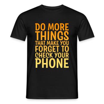 Do Things That Make You Forget Your Phone 4 - Men's T-Shirt - black - Front - AI Model Male 178 light (178cm)