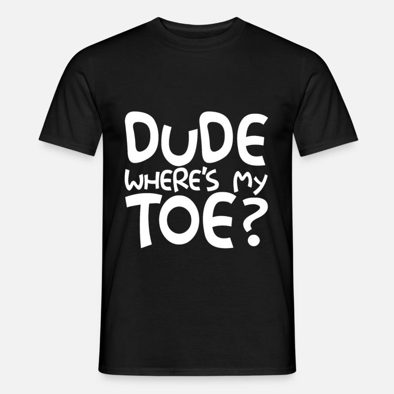 Dude Where's My Toe - Männer T-Shirt - Schwarz