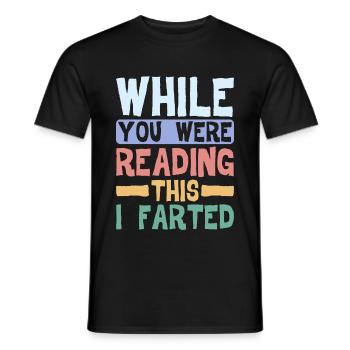 While You Were Reading This, I Farted 4 - Men's T-Shirt - black - Front - AI Model Male 178 light (178cm)