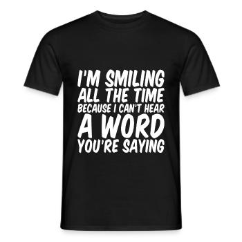 Because I Can't Hear A Word You're Saying - Männer T-Shirt - Schwarz - Vorne - AI Model Male 178 light (178cm)