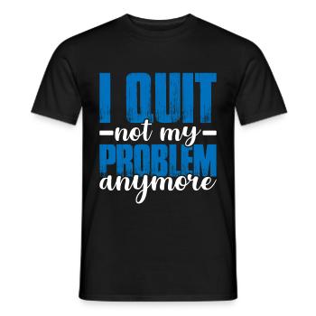 I Quit Not My Problem Anymore 2 - Men's T-Shirt - black - Front - AI Model Male 178 light (178cm)