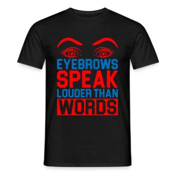 Eyebrows Speak Louder Than Words 5 - Männer T-Shirt - Schwarz - Vorne - AI Model Male 178 light (178cm)