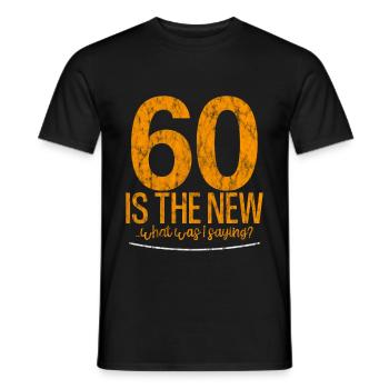 60 Is The New… What Was I Saying 3 - Männer T-Shirt - Schwarz - Vorne - AI Model Male 178 light (178cm)