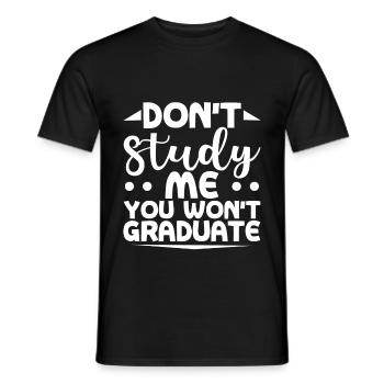 Don't Study Me You Won't Graduate - Men's T-Shirt - black - Front - AI Model Male 178 light (178cm)