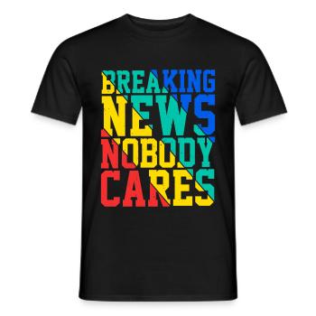 Breaking News, Nobody Cares 20 - Männer T-Shirt - Schwarz - Vorne - AI Model Male 178 light (178cm)