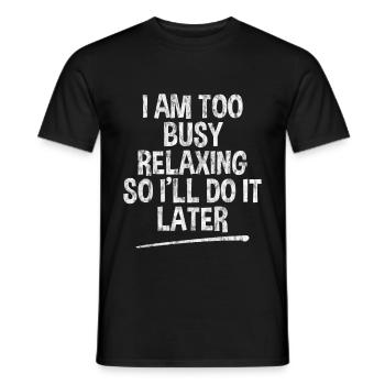 I Am Too Busy Relaxing So I'll Do It Later 3 - Men's T-Shirt - black - Front - AI Model Male 178 light (178cm)
