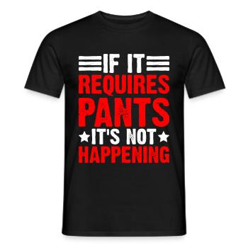 If It Requires Pants, It's Not Happening - Men's T-Shirt - black - Front - AI Model Male 178 light (178cm)