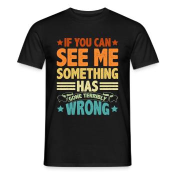 If You Can See Me, Something Has Gone Wrong 5 - Men's T-Shirt - black - Front - AI Model Male 178 light (178cm)