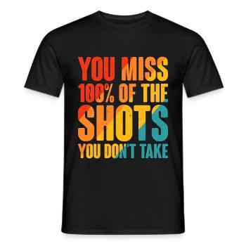 You Miss 100% Of The Shots You Don't Take 10 - Men's T-Shirt - black - Front - AI Model Male 178 light (178cm)