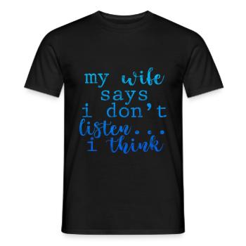 My Wife Says I Don't Listen, I Think 3 - Männer T-Shirt - Schwarz - Vorne - AI Model Male 178 light (178cm)