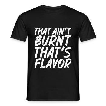 That Ain't Burnt That's Flavor - Männer T-Shirt - Schwarz - Vorne - AI Model Male 178 light (178cm)