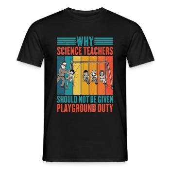 Science Teachers Should Not Given Playground Duty4 - Männer T-Shirt - Schwarz - Vorne - AI Model Male 178 light (178cm)