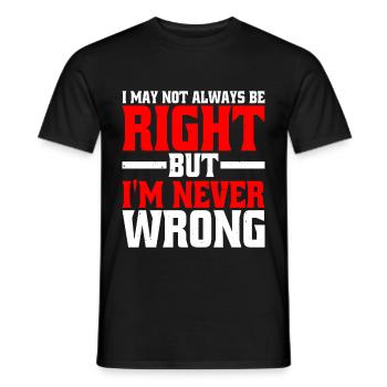 I May Not Always Be Right But I'm Never Wrong 25 - Men's T-Shirt - black - Front - AI Model Male 178 light (178cm)