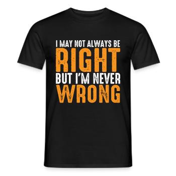 I May Not Always Be Right But I'm Never Wrong 26 - Men's T-Shirt - black - Front - AI Model Male 178 light (178cm)