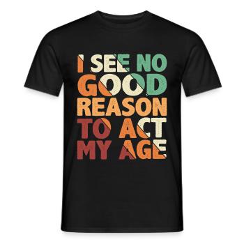Je ne vois aucune bonne raison d’agir mon âge 4 - T-shirt homme - noir - Devant - AI Model Male 178 light (178cm)
