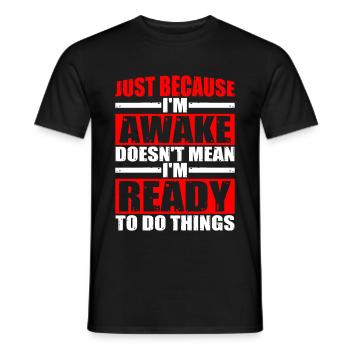 Just Because I'm Awake, Doesn't Mean I'm Ready 8 - Men's T-Shirt - black - Front - AI Model Male 178 light (178cm)