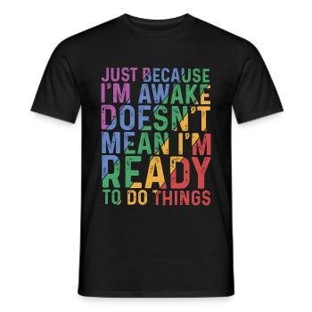 Just Because I'm Awake, Doesn't Mean I'm Ready 9 - Men's T-Shirt - black - Front - AI Model Male 178 light (178cm)
