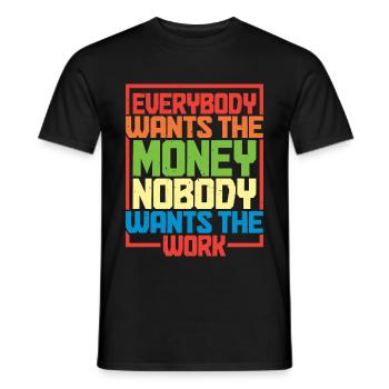 Everybody Wants The Money Nobody Wants The Work 17 - Männer T-Shirt - Schwarz - Vorne - AI Model Male 178 light (178cm)
