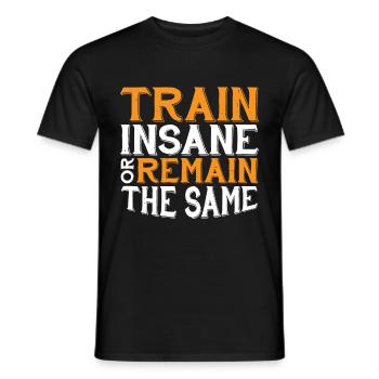 Train Insane Or Remain The Same 21 - Men's T-Shirt - black - Front - AI Model Male 178 light (178cm)